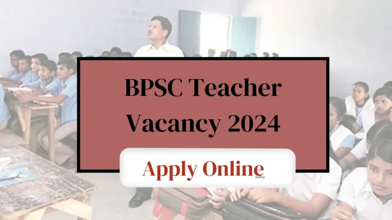 BPSC Teacher Vacancy 2024: अधिसूचना और आवेदन प्रक्रिया